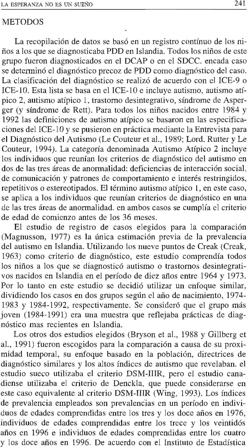 del Autismo (Le Couteur et al., 1989; Lord. Rutter y Le Couteur, 1994).
