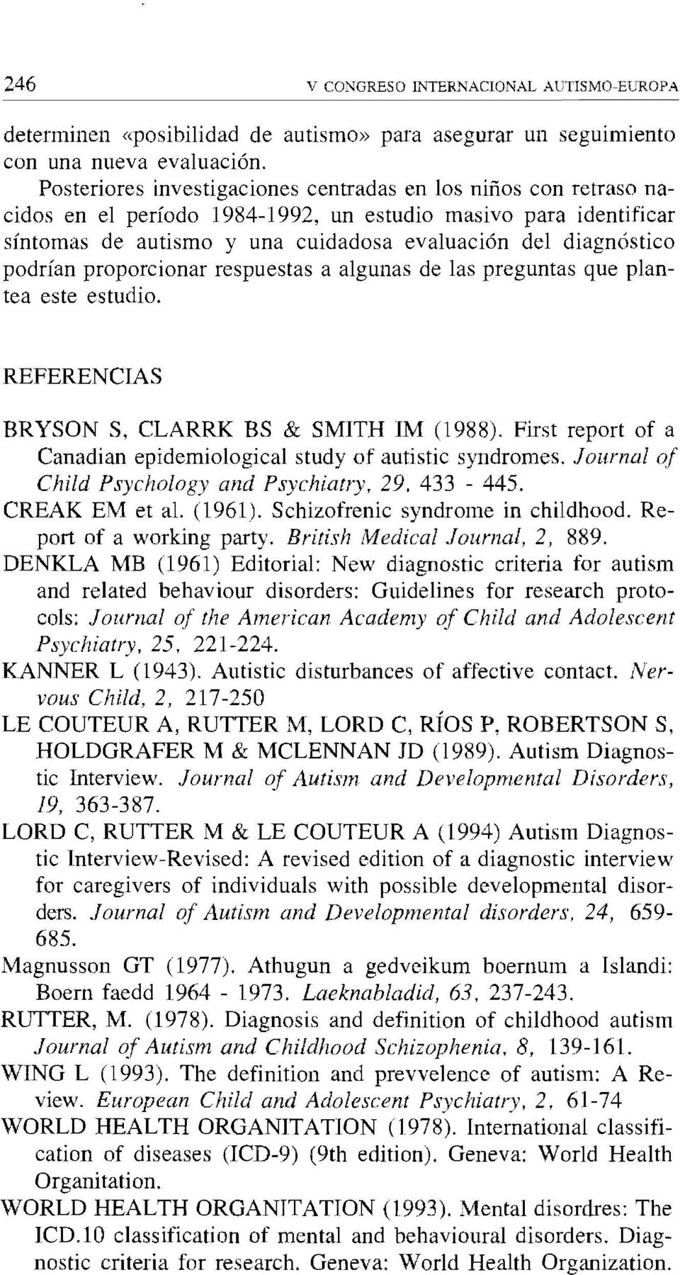 DENKLA MB (1961) Editorial: New diagnostic critería for autism and related behaviour disorders: Guidelines for research protocok Journal o/ the American Academy o/ Child and Adolescent P!
