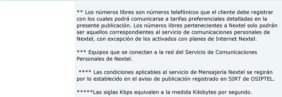 Los números libres pertenecientes a Nextel solo podrán ser aquellos correspondientes al servicio de comunicaciones personales de Nextel, con excepción de los activados
