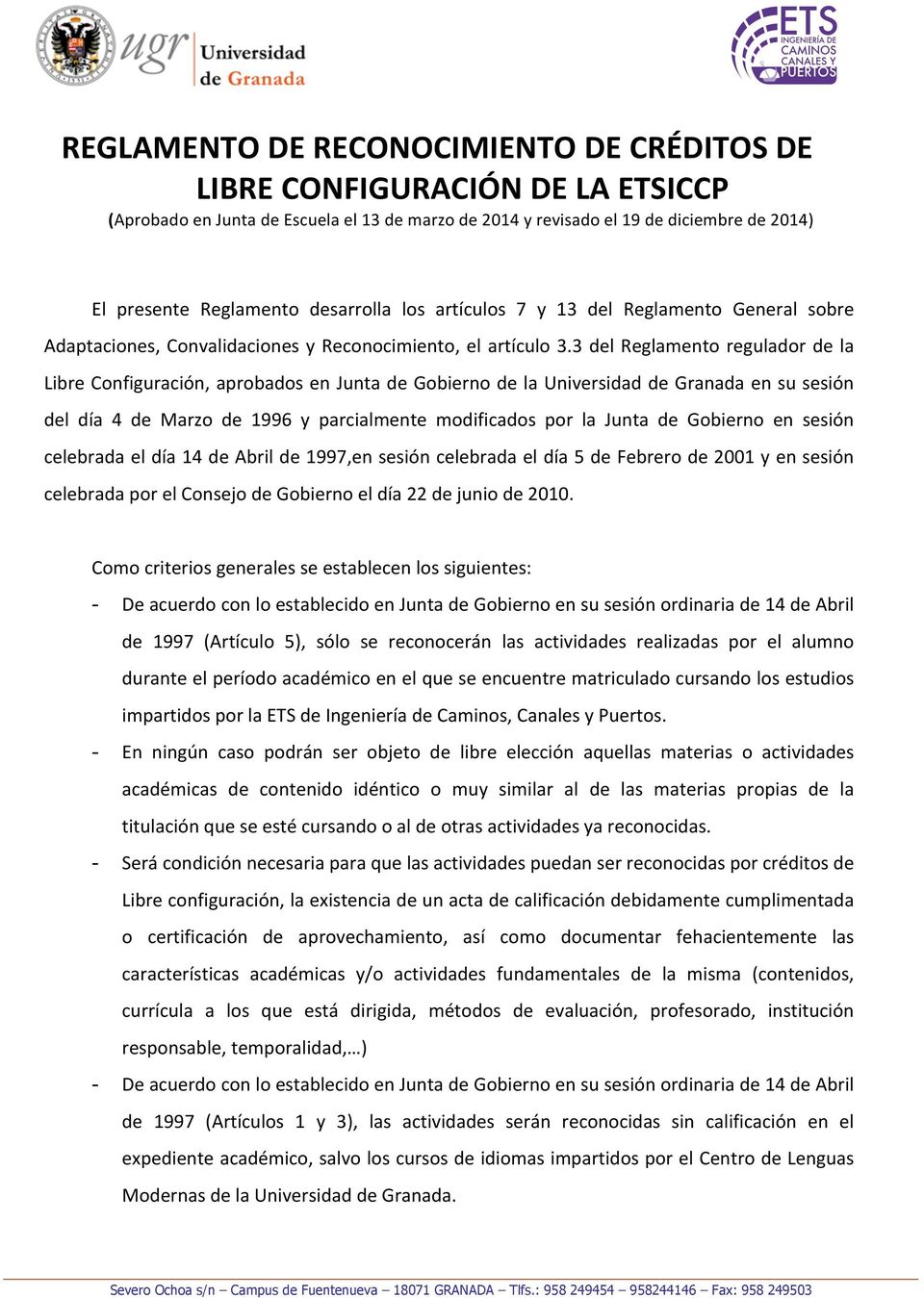 3 del Reglamento regulador de la Libre Configuración, aprobados en Junta de Gobierno de la Universidad de Granada en su sesión del día 4 de Marzo de 1996 y parcialmente modificados por la Junta de