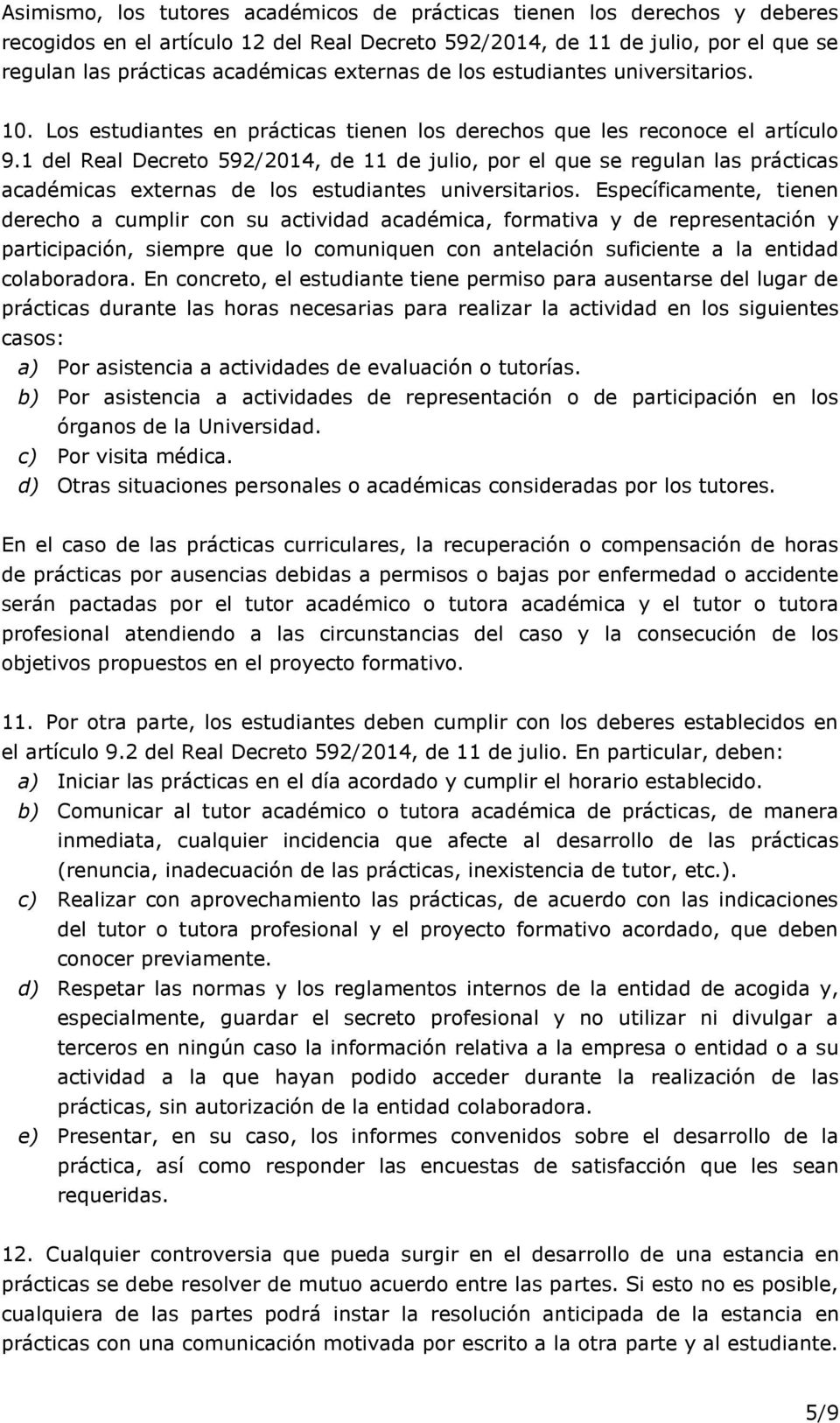 1 del Real Decreto 592/2014, de 11 de julio, por el que se regulan las prácticas académicas externas de los estudiantes universitarios.