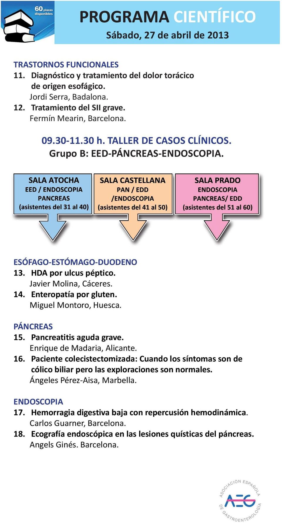 Enteropatía por gluten. Miguel Montoro, Huesca. PÁNCREAS 15. Pancreatitis aguda grave. Enrique de Madaria, Alicante. 16.