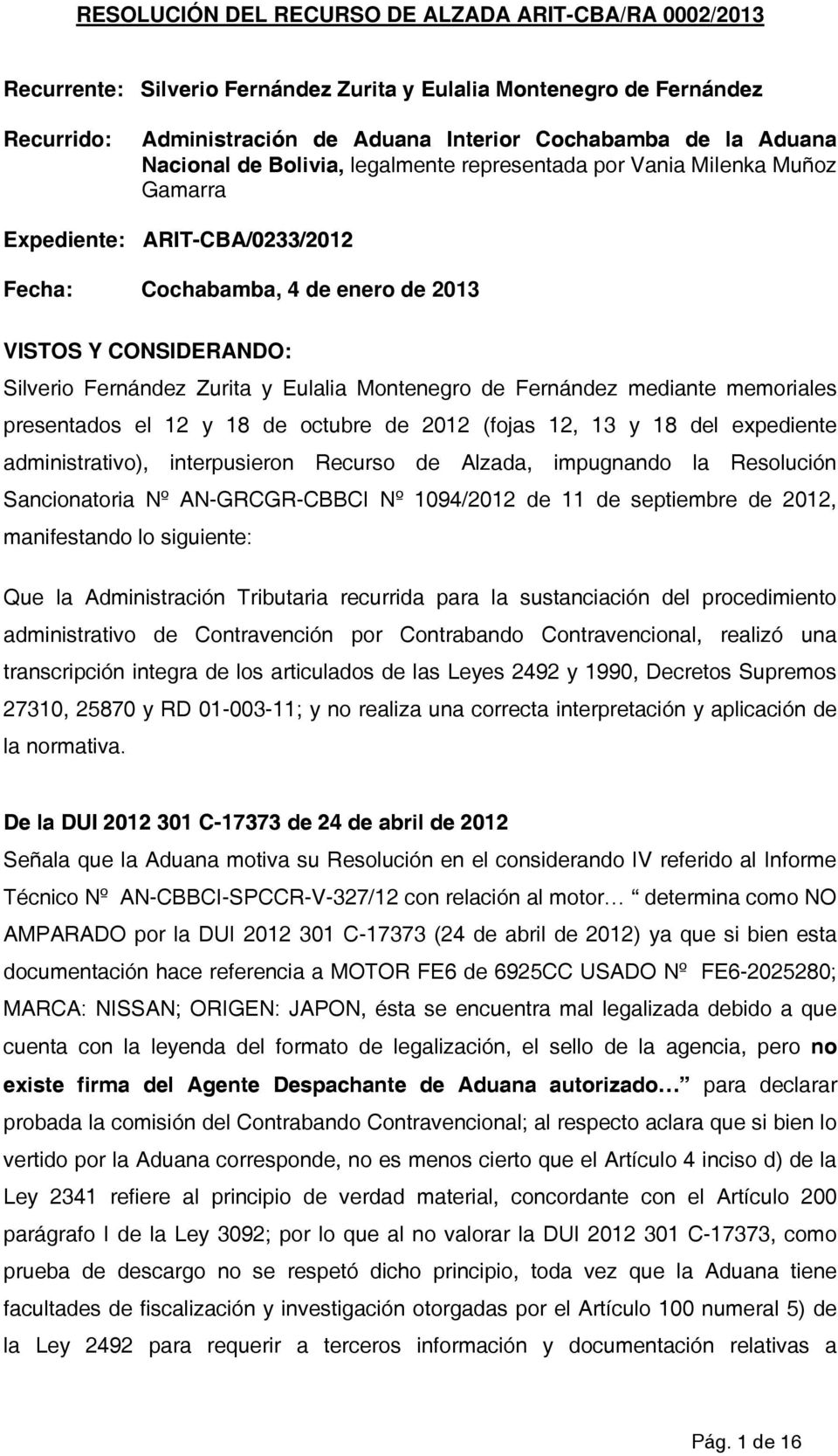 Eulalia Montenegro de Fernández mediante memoriales presentados el 12 y 18 de octubre de 2012 (fojas 12, 13 y 18 del expediente administrativo), interpusieron Recurso de Alzada, impugnando la
