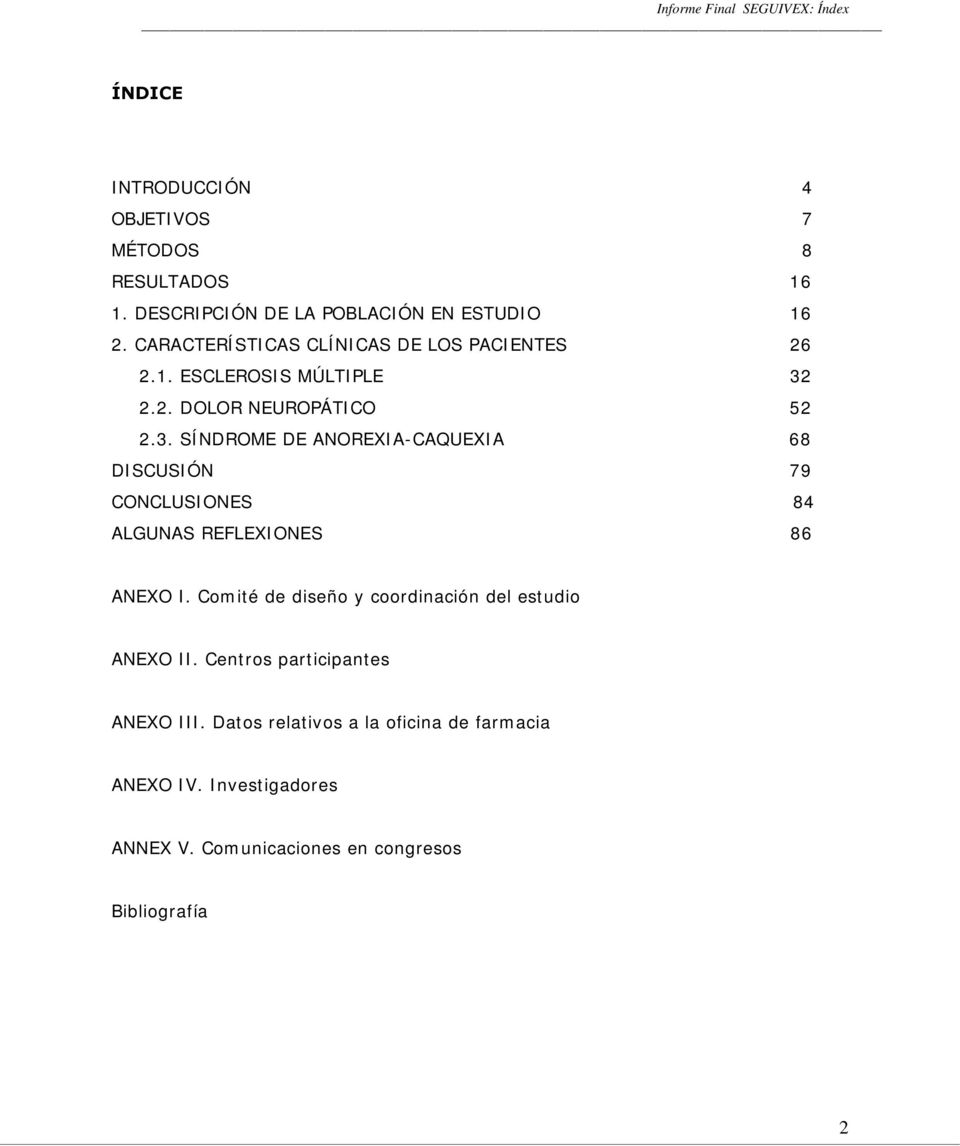 2.2. DOLOR NEUROPÁTICO 52 2.3. SÍNDROME DE ANOREXIA-CAQUEXIA 68 DISCUSIÓN 79 CONCLUSIONES 84 ALGUNAS REFLEXIONES 86 ANEXO I.