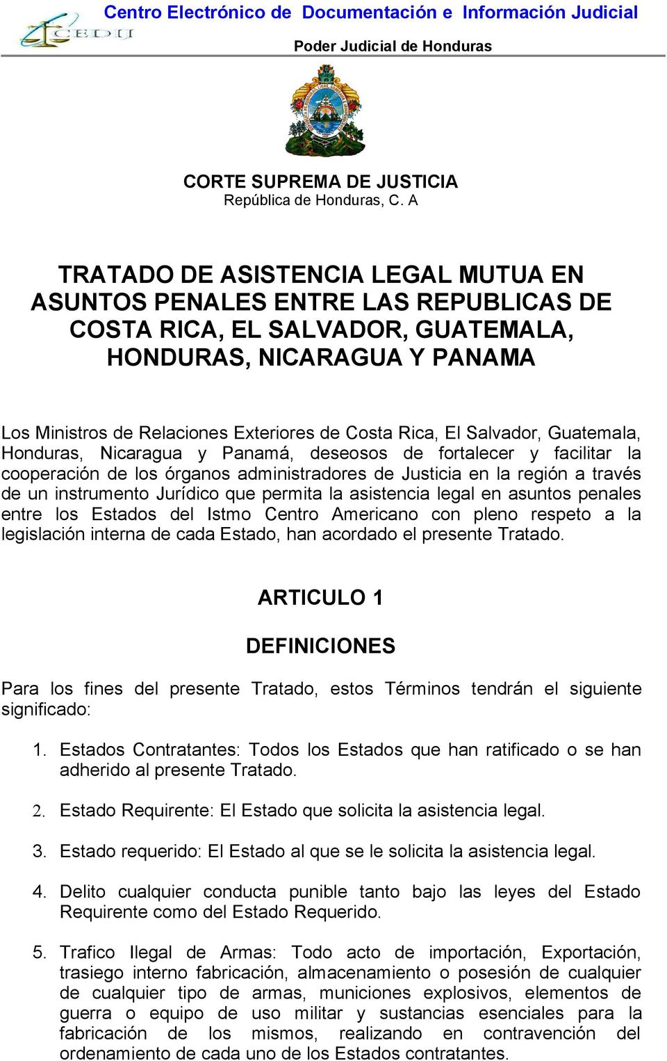El Salvador, Guatemala, Honduras, Nicaragua y Panamá, deseosos de fortalecer y facilitar la cooperación de los órganos administradores de Justicia en la región a través de un instrumento Jurídico que