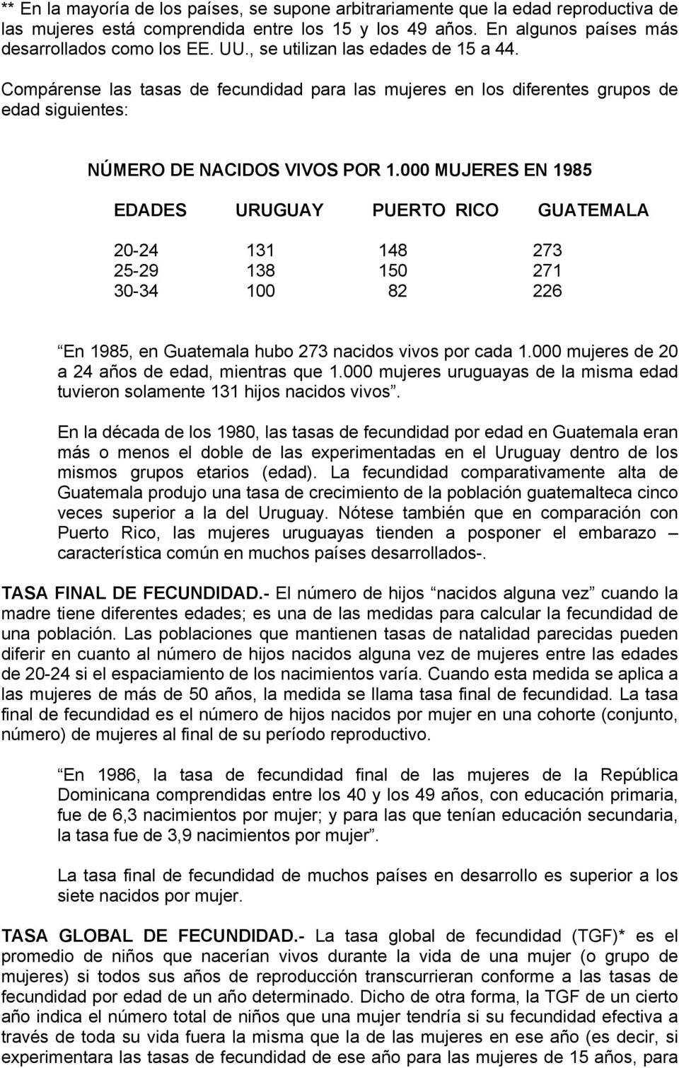 000 MUJERES EN 1985 EDADES URUGUAY PUERTO RICO GUATEMALA 20-24 131 148 273 25-29 138 150 271 30-34 100 82 226 En 1985, en Guatemala hubo 273 nacidos vivos por cada 1.