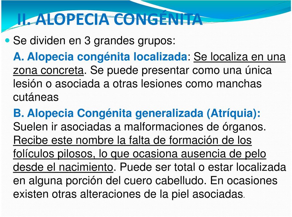 Alopecia Congénita generalizada (Atríquia): Suelen ir asociadas a malformaciones de órganos.