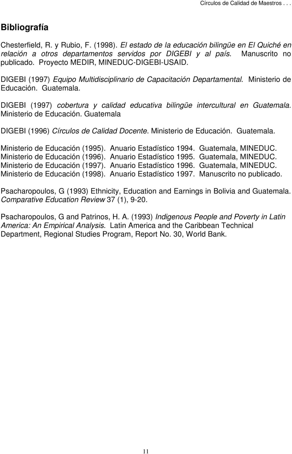 DIGEBI (1997) cobertura y calidad educativa bilingüe intercultural en Guatemala. Ministerio de Educación. Guatemala DIGEBI (1996) Círculos de Calidad Docente. Ministerio de Educación. Guatemala. Ministerio de Educación (1995).