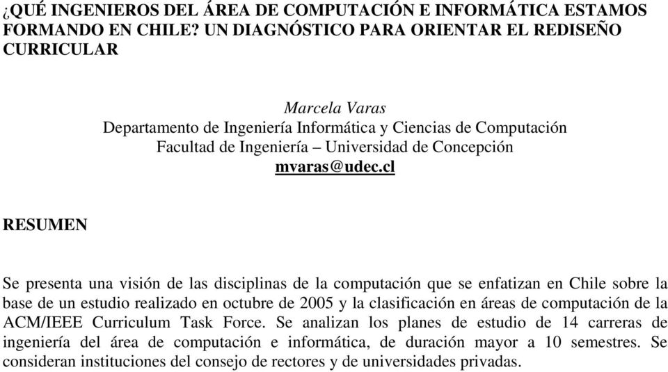 cl RESUMEN Se presta una visión de las disciplinas de la computación que se fatizan Chile sobre la base de un estudio realizado octubre de 2005 y la clasificación