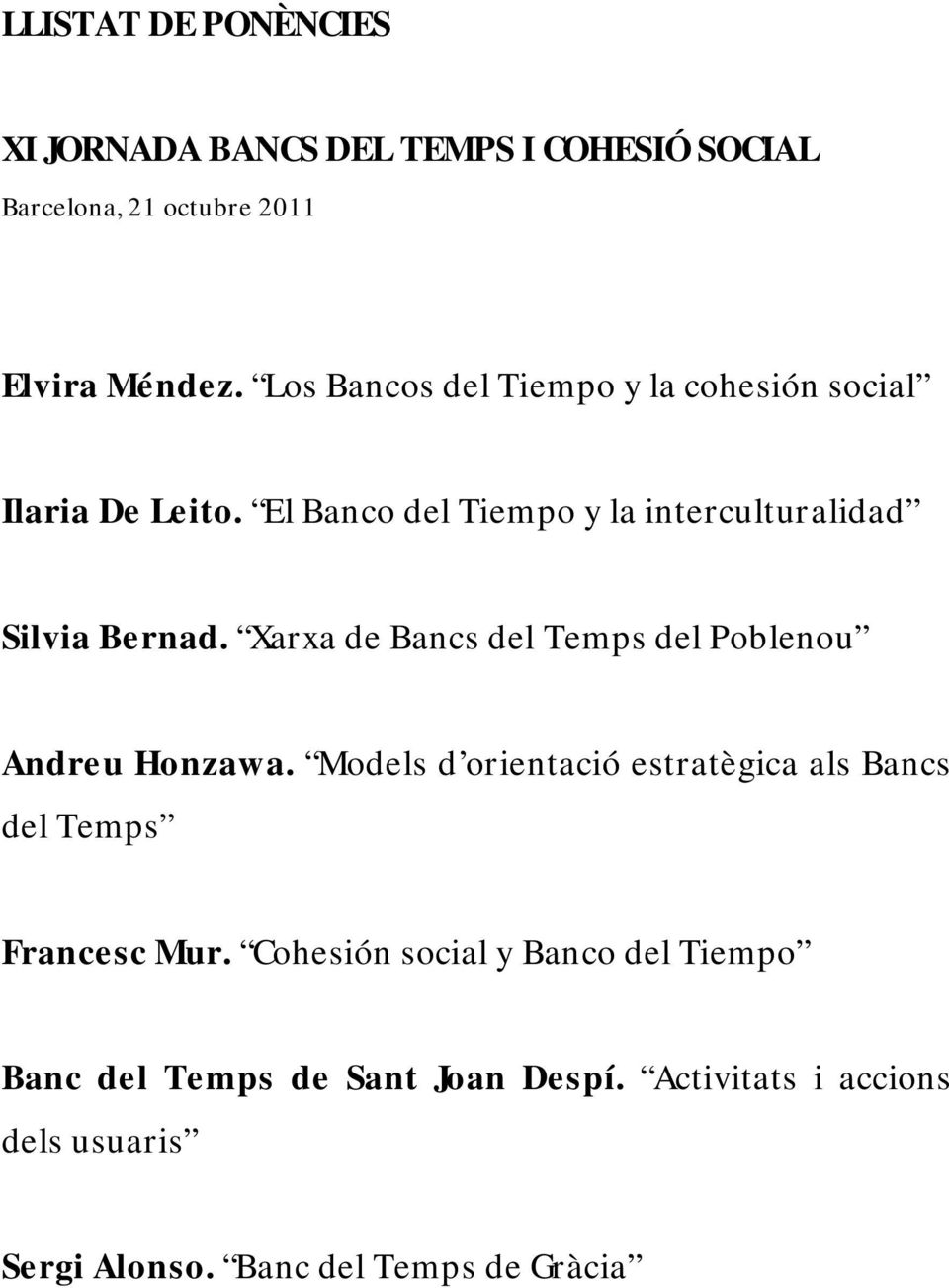 Xarxa de Bancs del Temps del Poblenou Andreu Honzawa. Models d orientació estratègica als Bancs del Temps Francesc Mur.