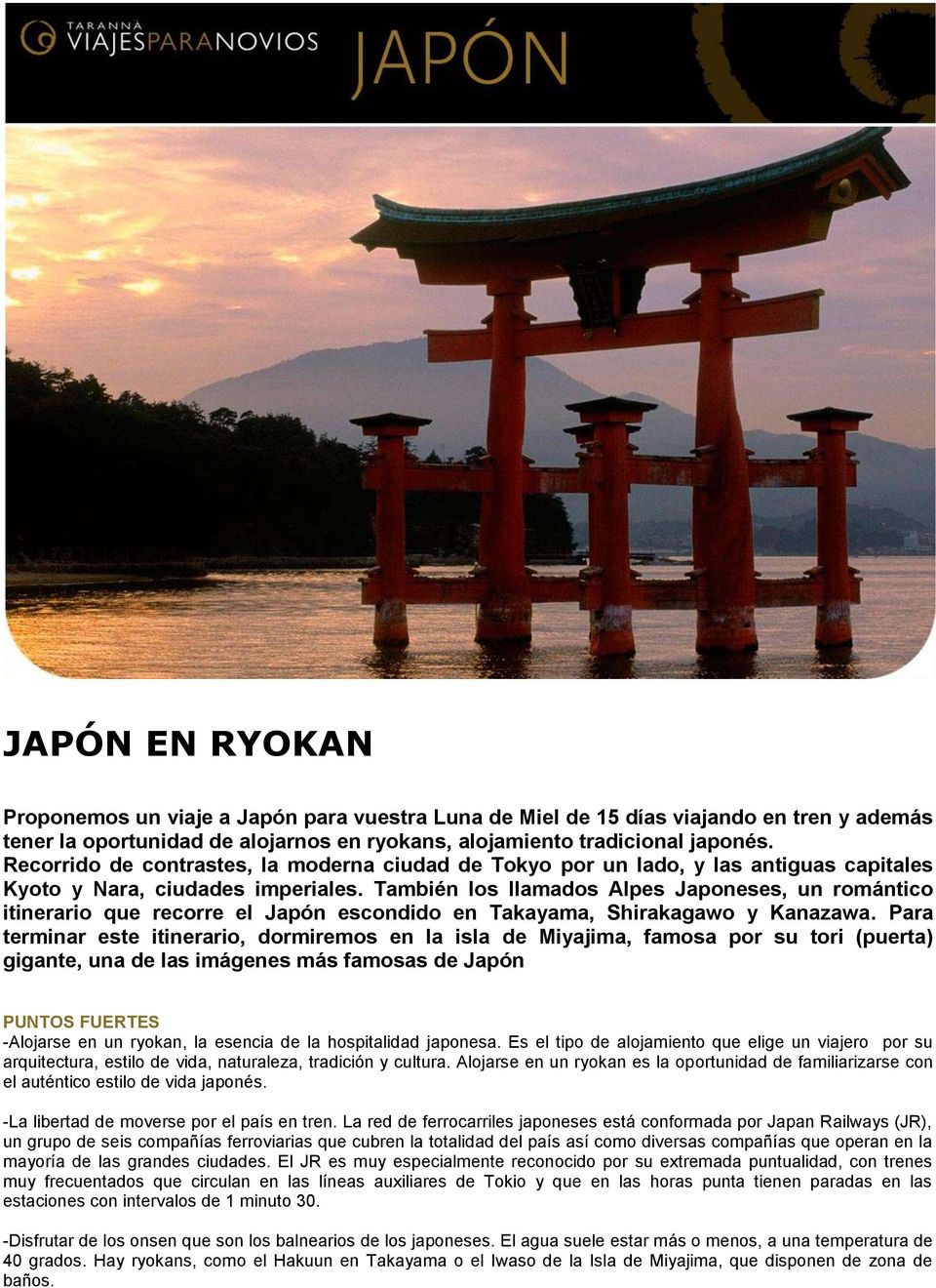 También los llamados Alpes Japoneses, un romántico itinerario que recorre el Japón escondido en Takayama, Shirakagawo y Kanazawa.