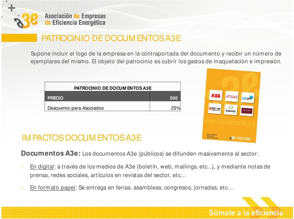 PATROCINIO DE DOCUMENTOS A3E PRECIO 500 Descuento para Asociados 25% IMPACTOS DOCUMENTOS A3E Documentos A3e: Los documentos A3e (públicos) se difunden