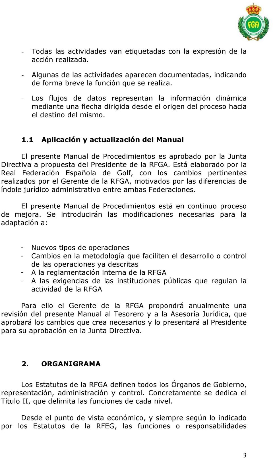 1 Aplicación y actualización del Manual El presente Manual de Procedimientos es aprobado por la Junta Directiva a propuesta del Presidente de la RFGA.