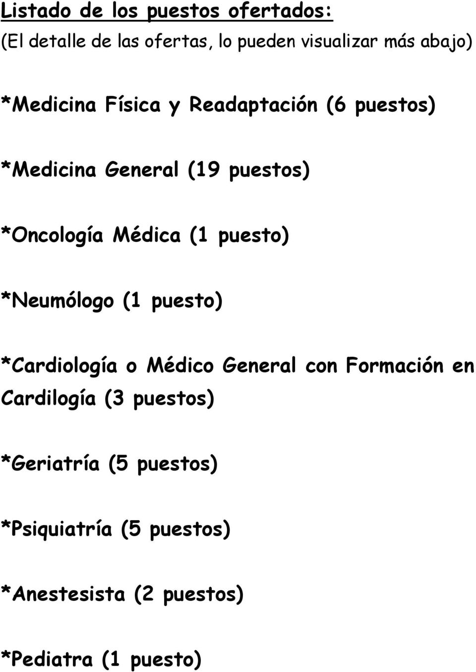 puesto) *Neumólogo (1 puesto) *Cardiología o Médico General con Formación en Cardilogía (3