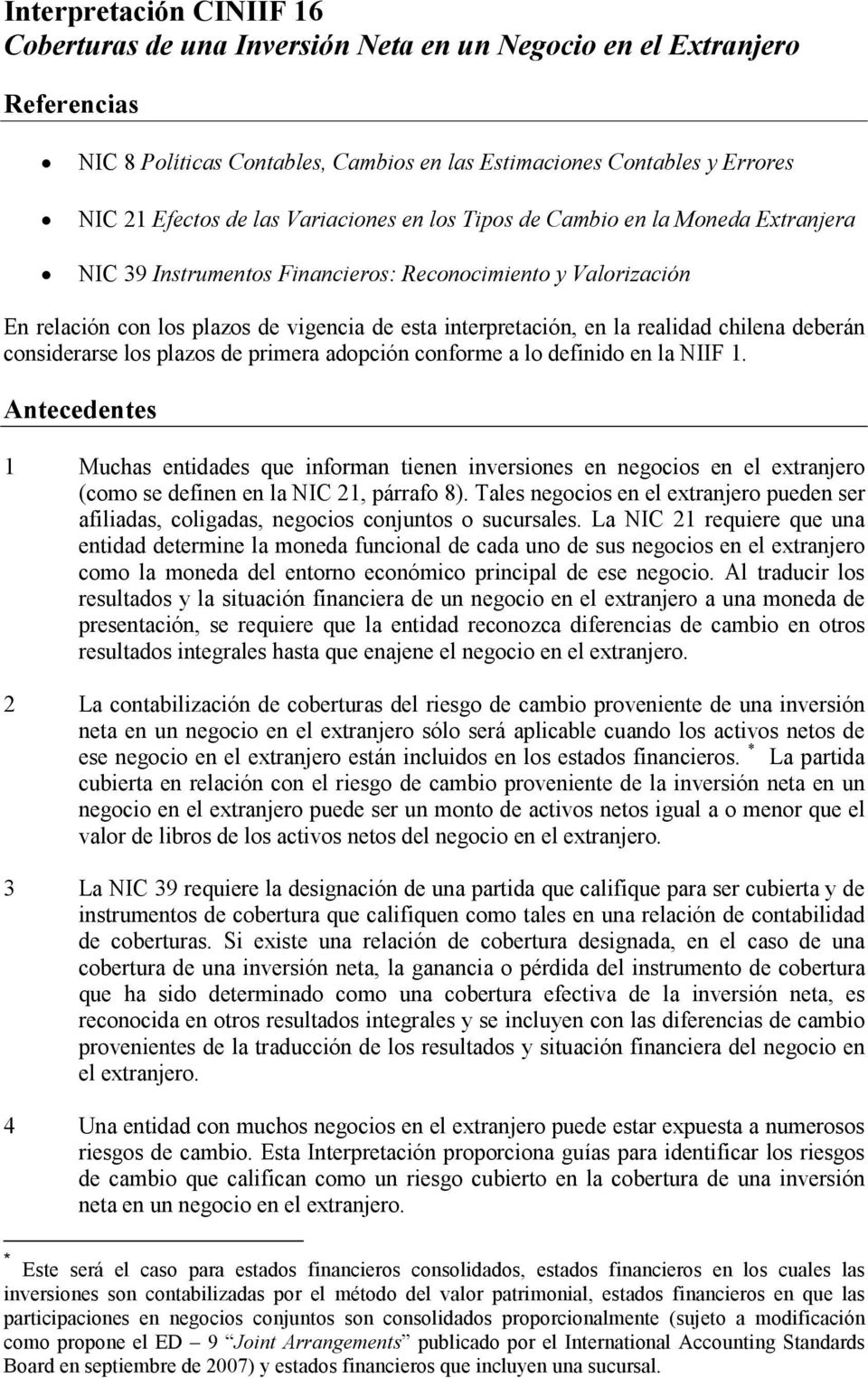 chilena deberán considerarse los plazos de primera adopción conforme a lo definido en la NIIF 1.