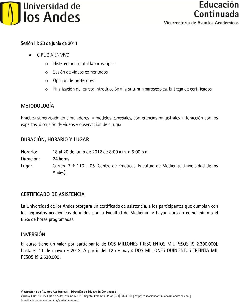 HORARIO Y LUGAR Hrari: Duración: Lugar: 18 al 20 de juni de 2012 de 8:00 a.m. a 5:00 p.m. 24 hras Carrera 7 # 116 05 (Centr de Prácticas. Facultad de Medicina, Universidad de ls Andes).