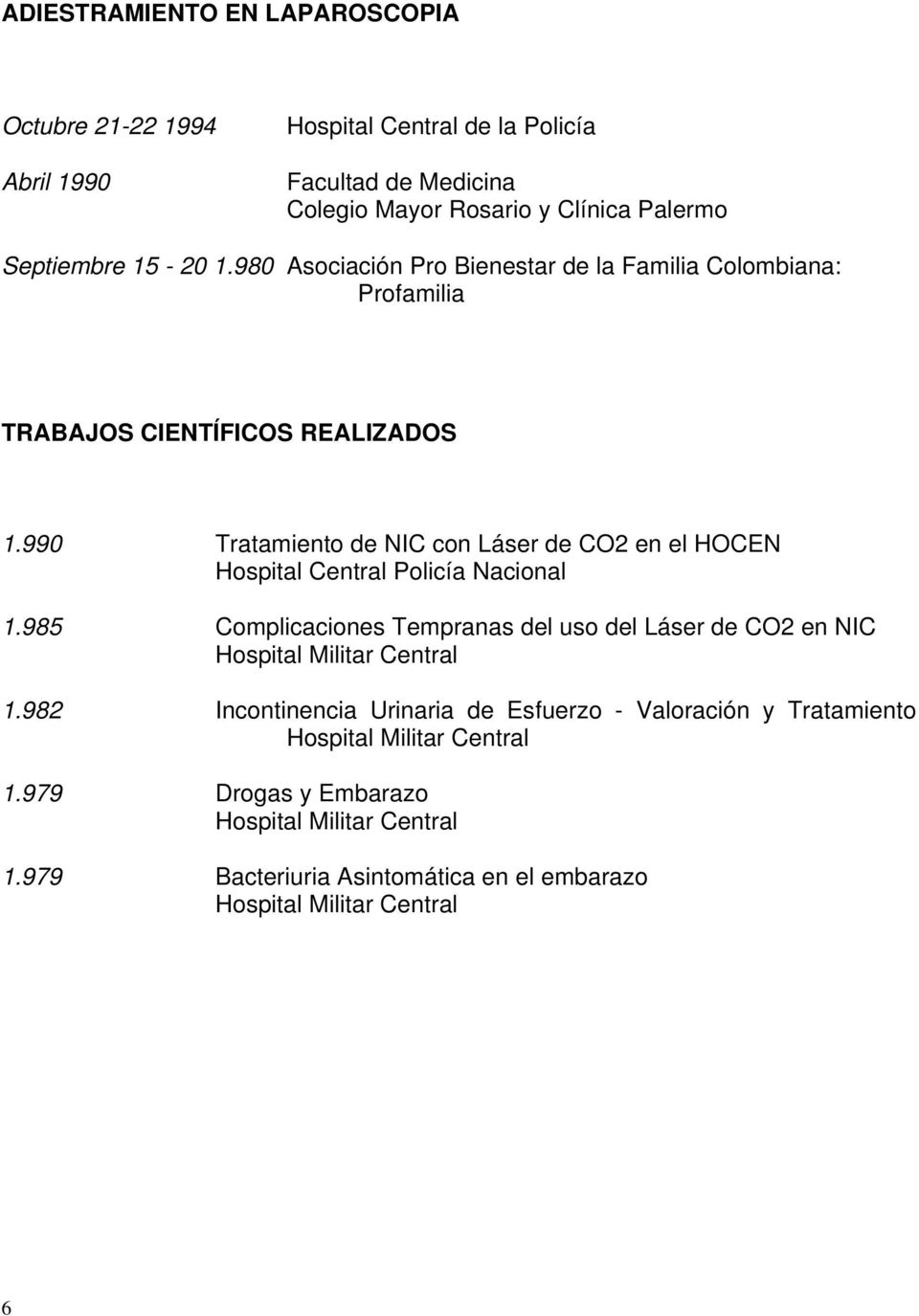 990 Tratamiento de NIC con Láser de CO2 en el HOCEN Hospital Central Policía Nacional 1.