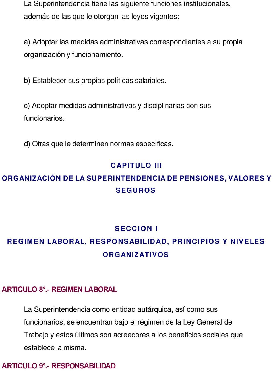CAPITULO III ORGANIZACIÓN DE LA SUPERINTENDENCIA DE PENSIONES, VALORES Y SEGUROS SECCION I REGIMEN LABORAL, RESPONSABILIDAD, PRINCIPIOS Y NIVELES ORGANIZATIVOS ARTICULO 8.
