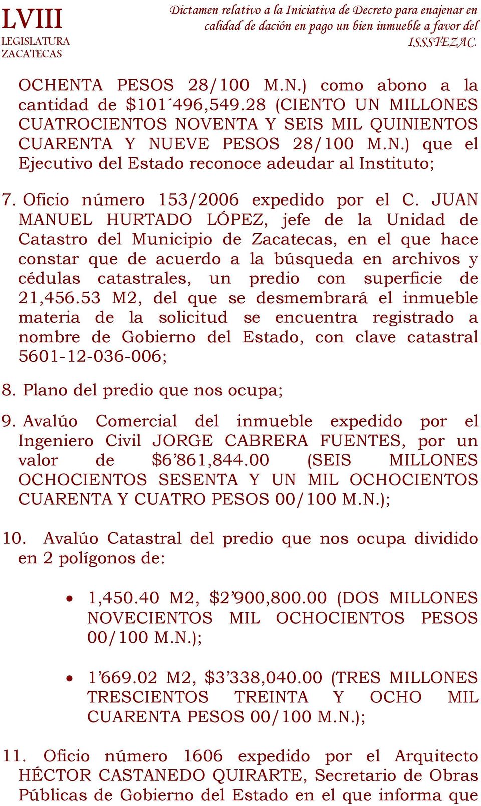 JUAN MANUEL HURTADO LÓPEZ, jefe de la Unidad de Catastro del Municipio de Zacatecas, en el que hace constar que de acuerdo a la búsqueda en archivos y cédulas catastrales, un predio con superficie de