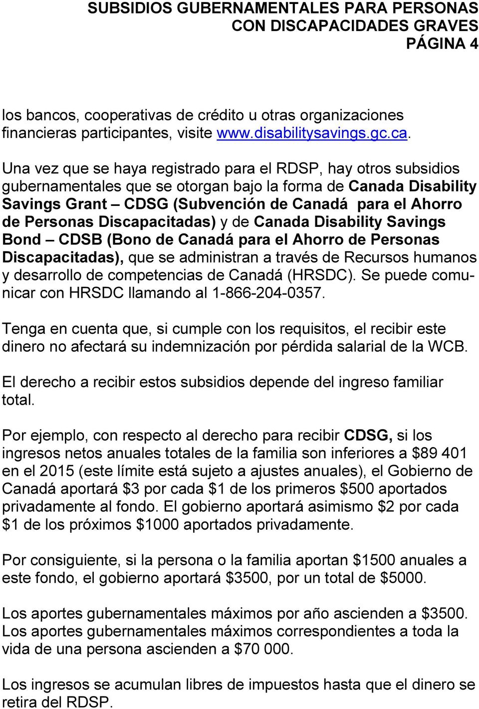 Discapacitadas) y de Canada Disability Savings Bond CDSB (Bono de Canadá para el Ahorro de Personas Discapacitadas), que se administran a través de Recursos humanos y desarrollo de competencias de