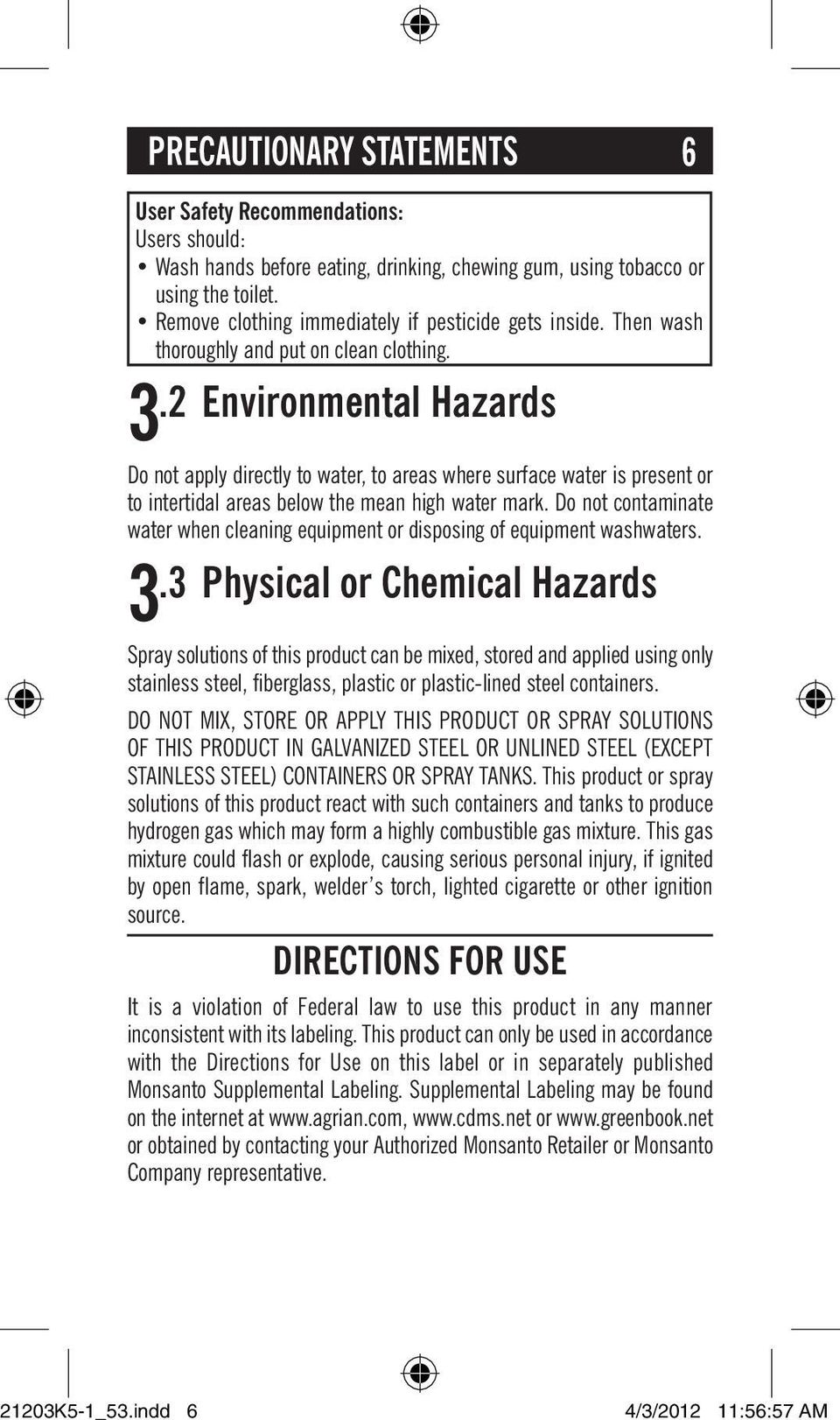 .2 Environmental Hazards 3 Do not apply directly to water, to areas where surface water is present or to intertidal areas below the mean high water mark.