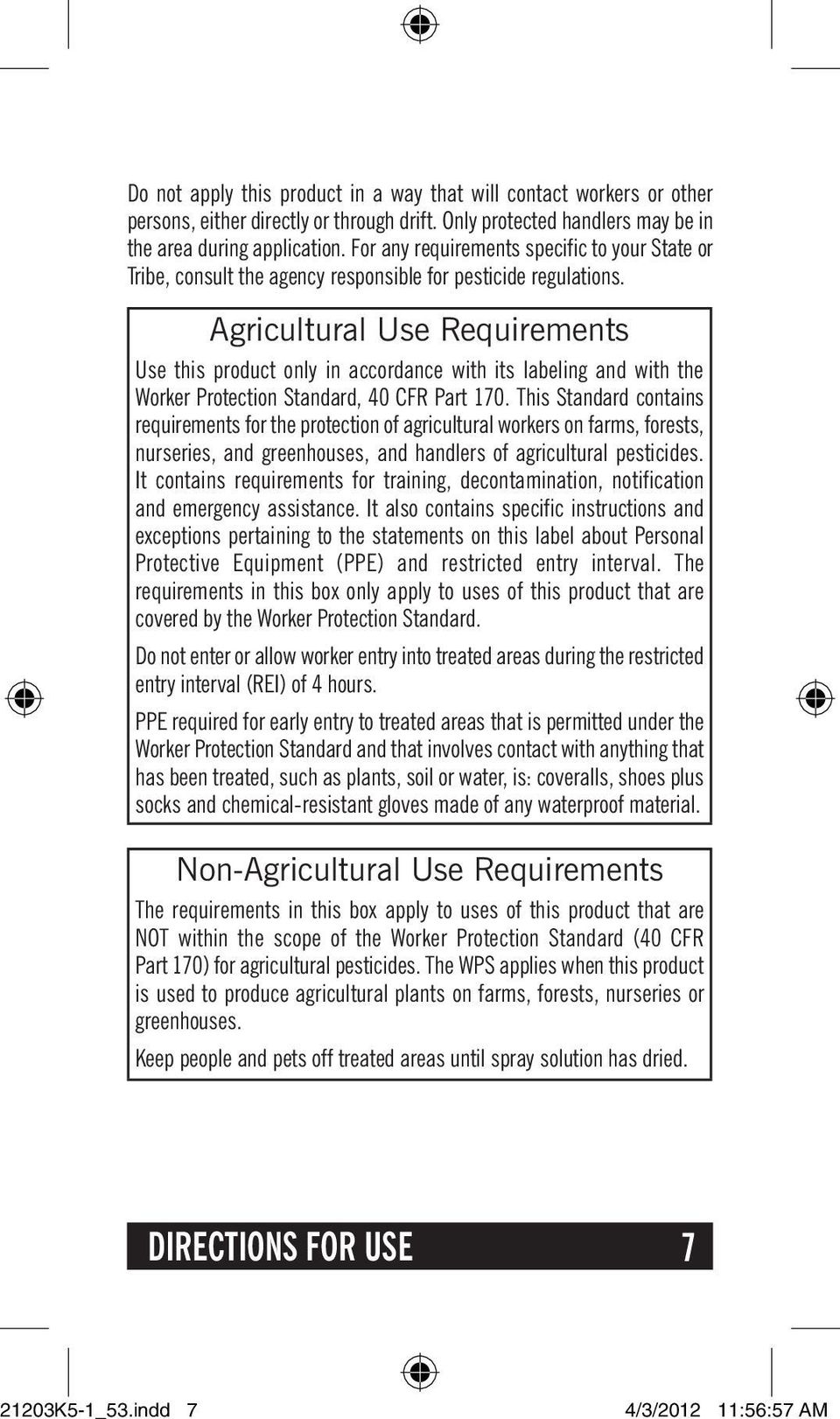 Agricultural Use Requirements Use this product only in accordance with its labeling and with the Worker Protection Standard, 40 CFR Part 170.