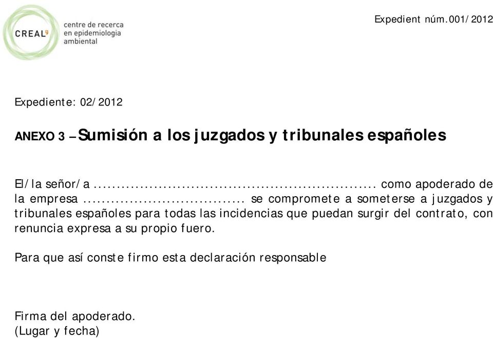 .. se compromete a someterse a juzgados y tribunales españoles para todas las incidencias que