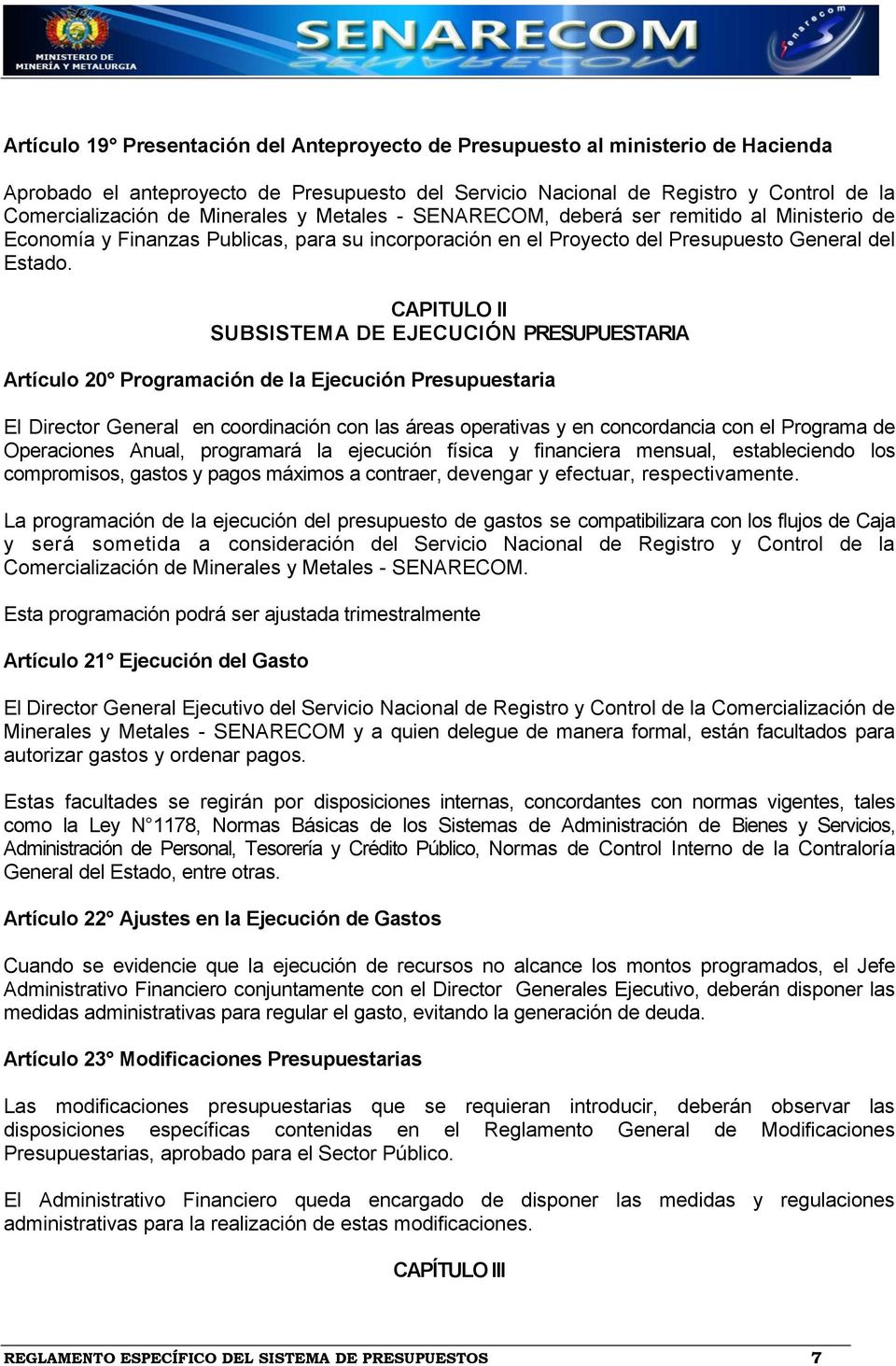 CAPITULO II SUBSISTEMA DE EJECUCIÓN PRESUPUESTARIA Artículo 20 Programación de la Ejecución Presupuestaria El Director General en coordinación con las áreas operativas y en concordancia con el