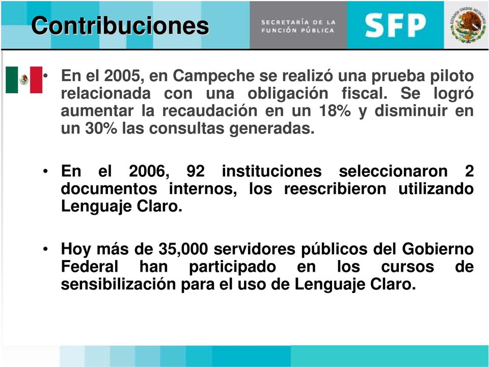 En el 2006, 92 instituciones seleccionaron 2 documentos internos, los reescribieron utilizando Lenguaje Claro.
