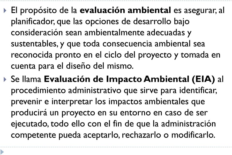 Se llama Evaluación de Impacto Ambiental (EIA) al procedimiento administrativo que sirve para identificar, prevenir e interpretar los impactos