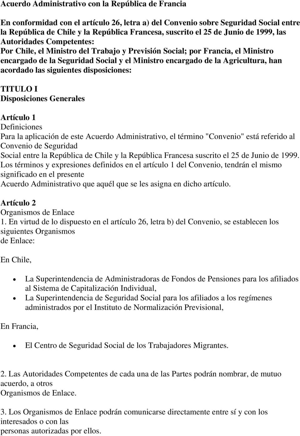 Agricultura, han acordado las siguientes disposiciones: TITULO I Disposiciones Generales Artículo 1 Definiciones Para la aplicación de este Acuerdo Administrativo, el término "Convenio" está referido