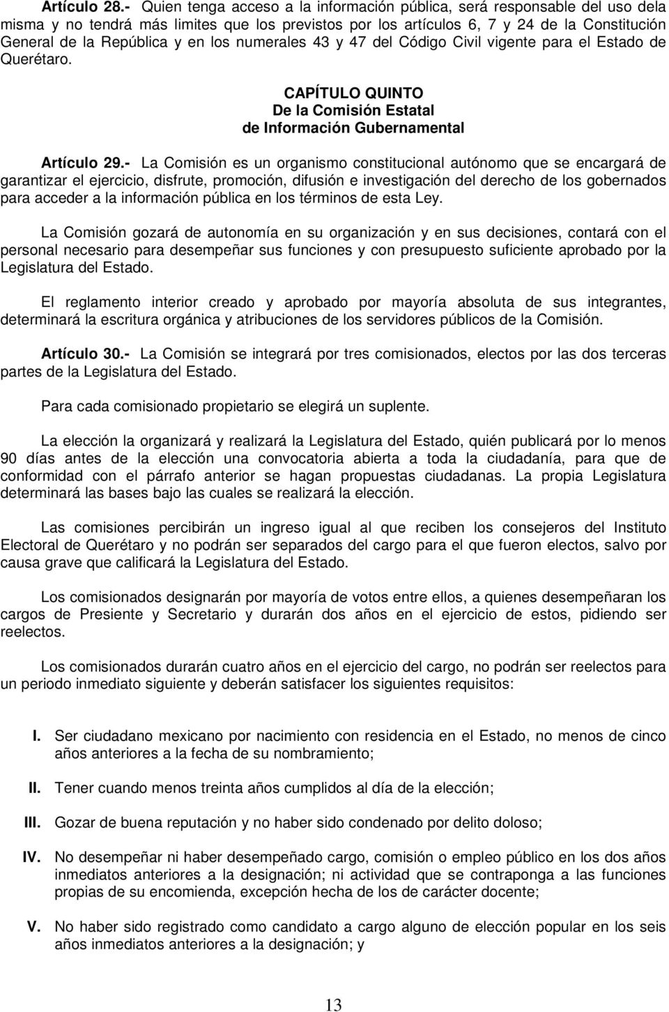 en los numerales 43 y 47 del Código Civil vigente para el Estado de Querétaro. CAPÍTULO QUINTO De la Comisión Estatal de Información Gubernamental Artículo 29.