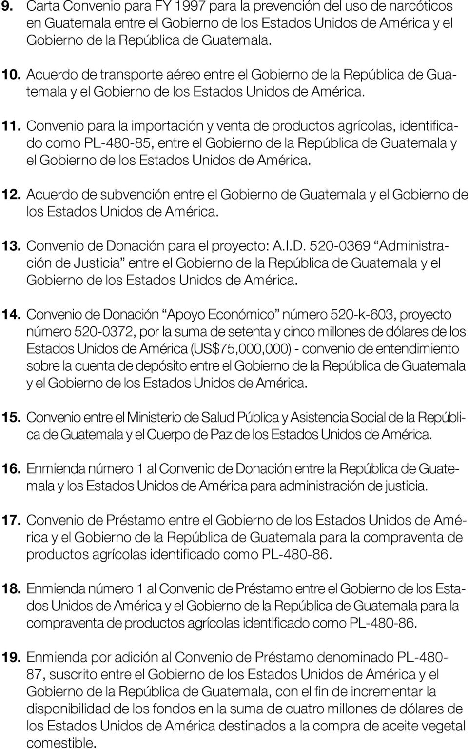 Convenio para la importación y venta de productos agrícolas, identificado como PL-480-85, entre el Gobierno de la República de Guatemala y el Gobierno de los Estados Unidos de América. 12.