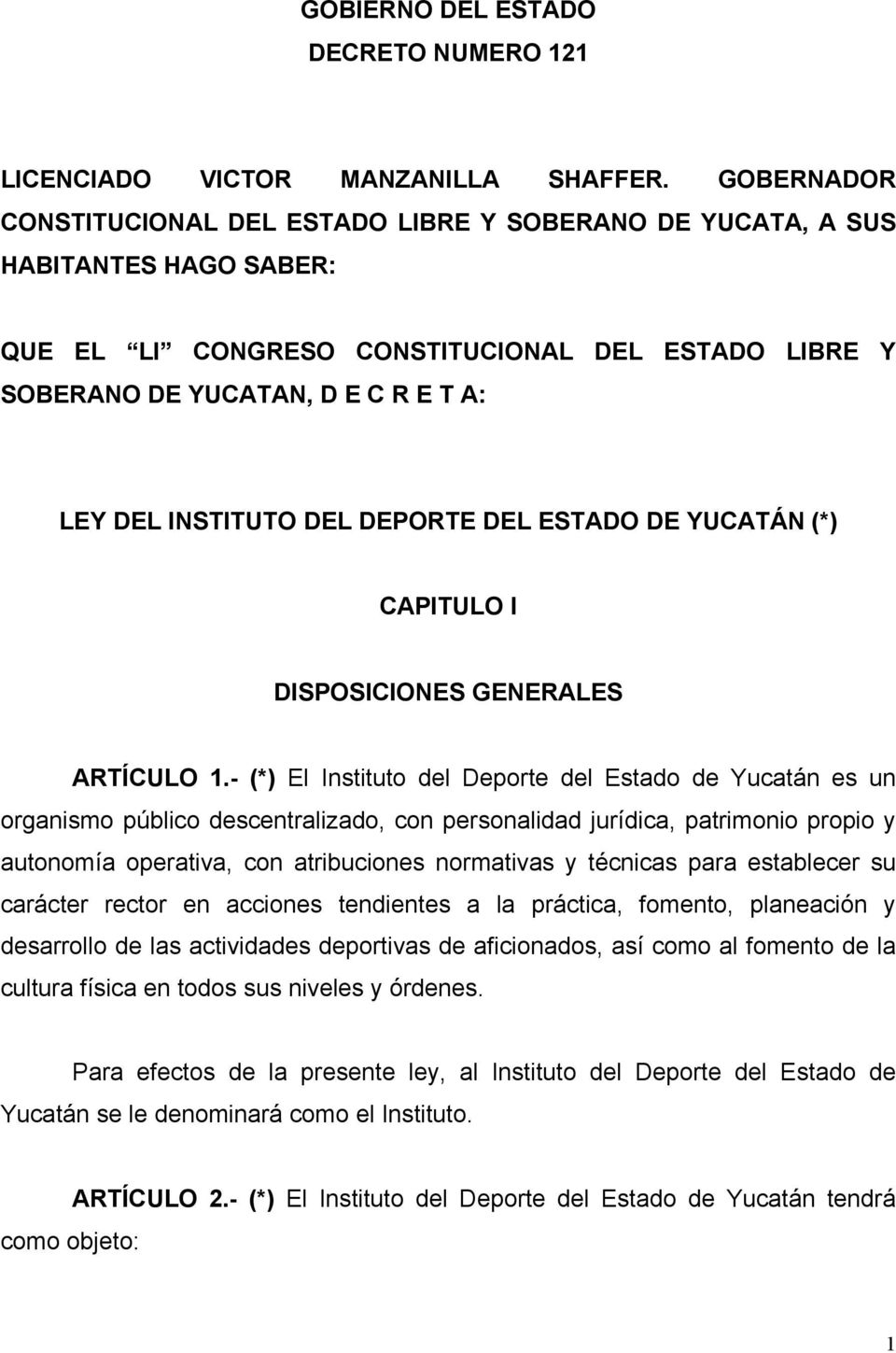 INSTITUTO DEL DEPORTE DEL ESTADO DE YUCATÁN (*) CAPITULO I DISPOSICIONES GENERALES ARTÍCULO 1.
