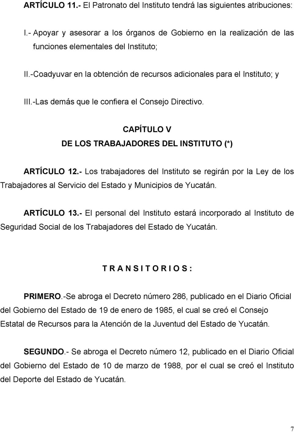 - Los trabajadores del Instituto se regirán por la Ley de los Trabajadores al Servicio del Estado y Municipios de Yucatán. ARTÍCULO 13.