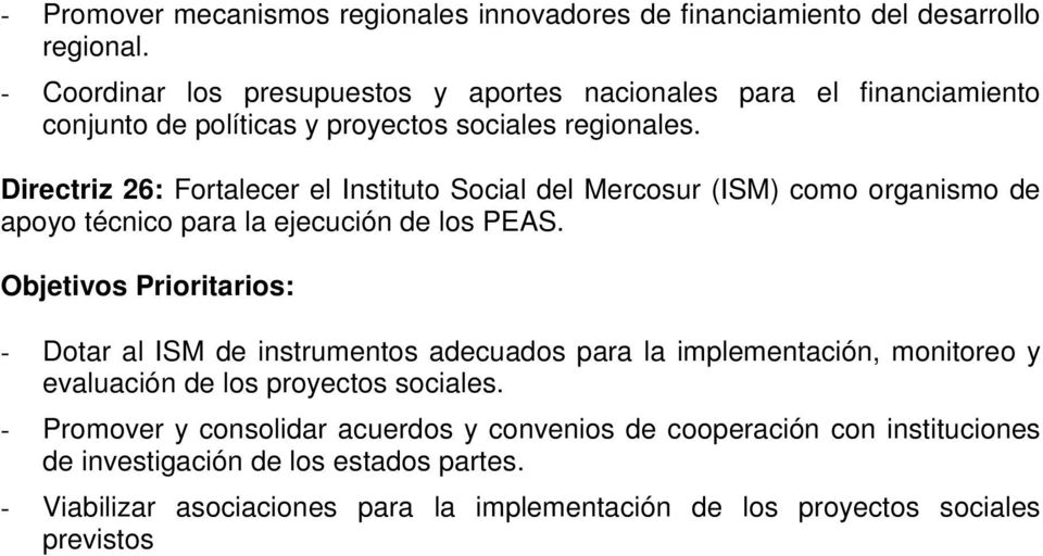 Directriz 26: Fortalecer el Instituto Social del Mercosur (ISM) como organismo de apoyo técnico para la ejecución de los PEAS.