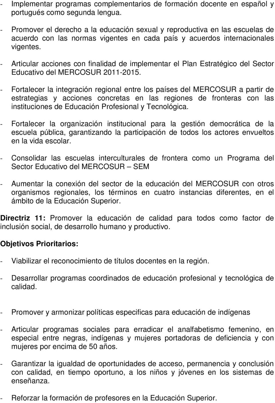 - Articular acciones con finalidad de implementar el Plan Estratégico del Sector Educativo del MERCOSUR 2011-2015.