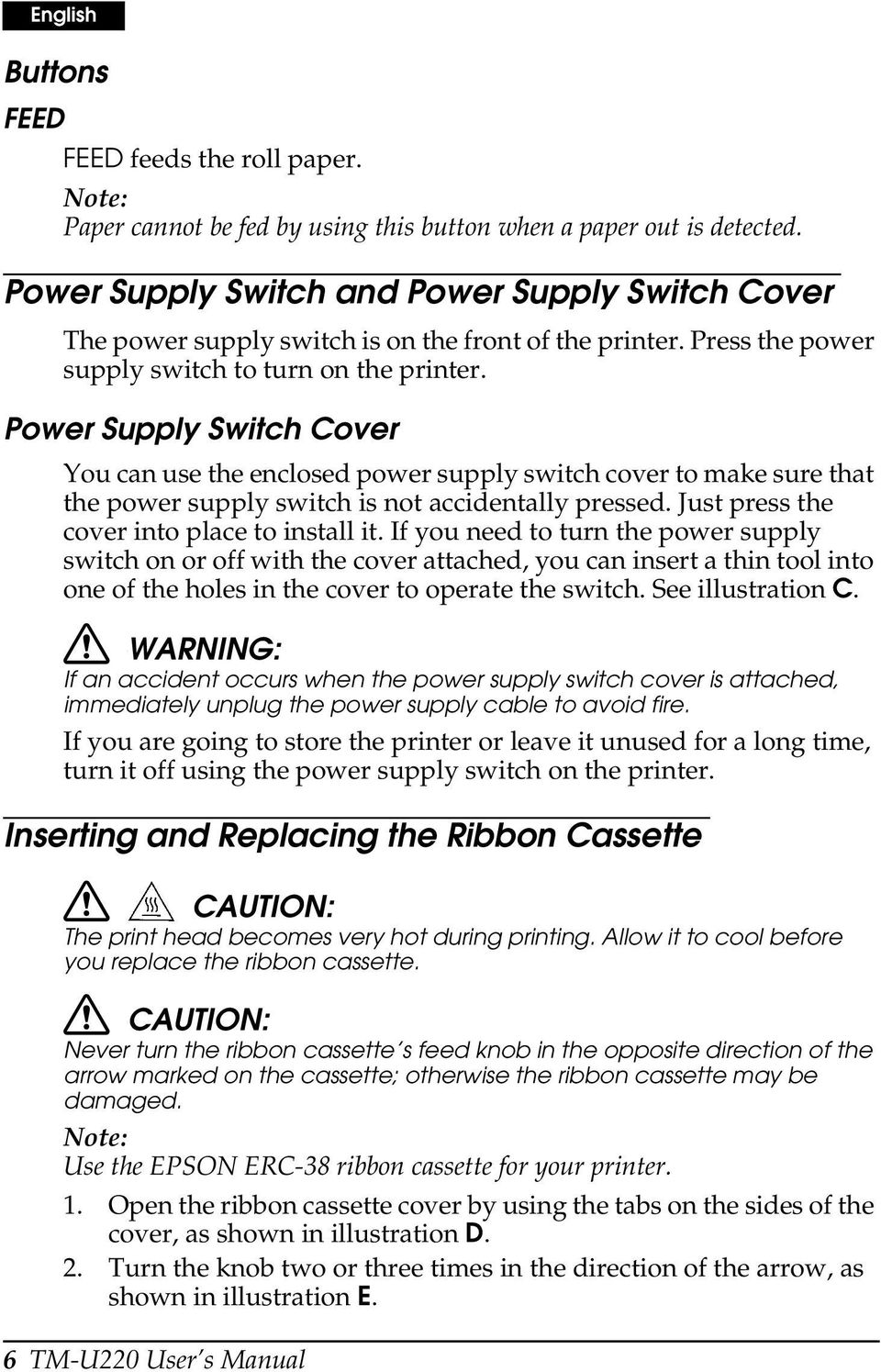 Power Supply Switch Cover You can use the enclosed power supply switch cover to make sure that the power supply switch is not accidentally pressed. Just press the cover into place to install it.