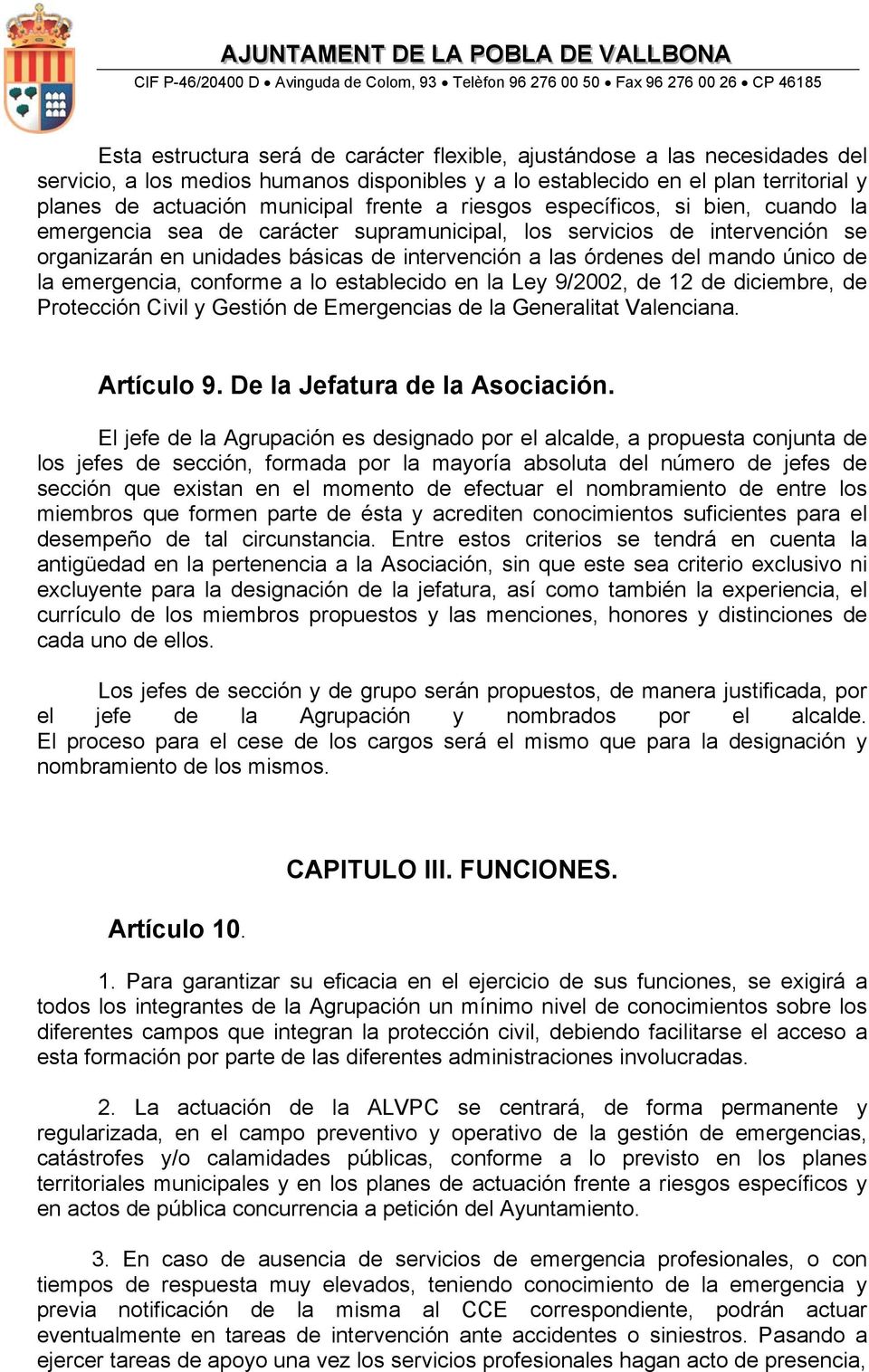 único de la emergencia, conforme a lo establecido en la Ley 9/2002, de 12 de diciembre, de Protección Civil y Gestión de Emergencias de la Generalitat Valenciana. Artículo 9.