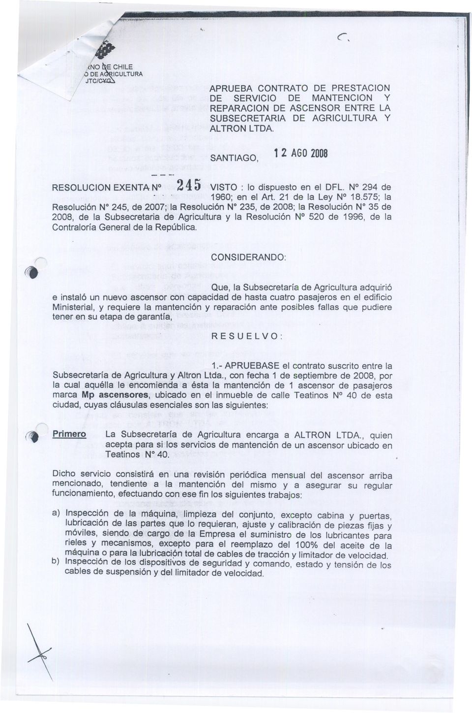 575; la Resolución N 245, de 2007; la Resolución N 235, de 2008; la Resolución N 35 de 2008, de la Subsecretaria de Agricultura y la Resolución N 520 de 1996, de la Contraloría General de la