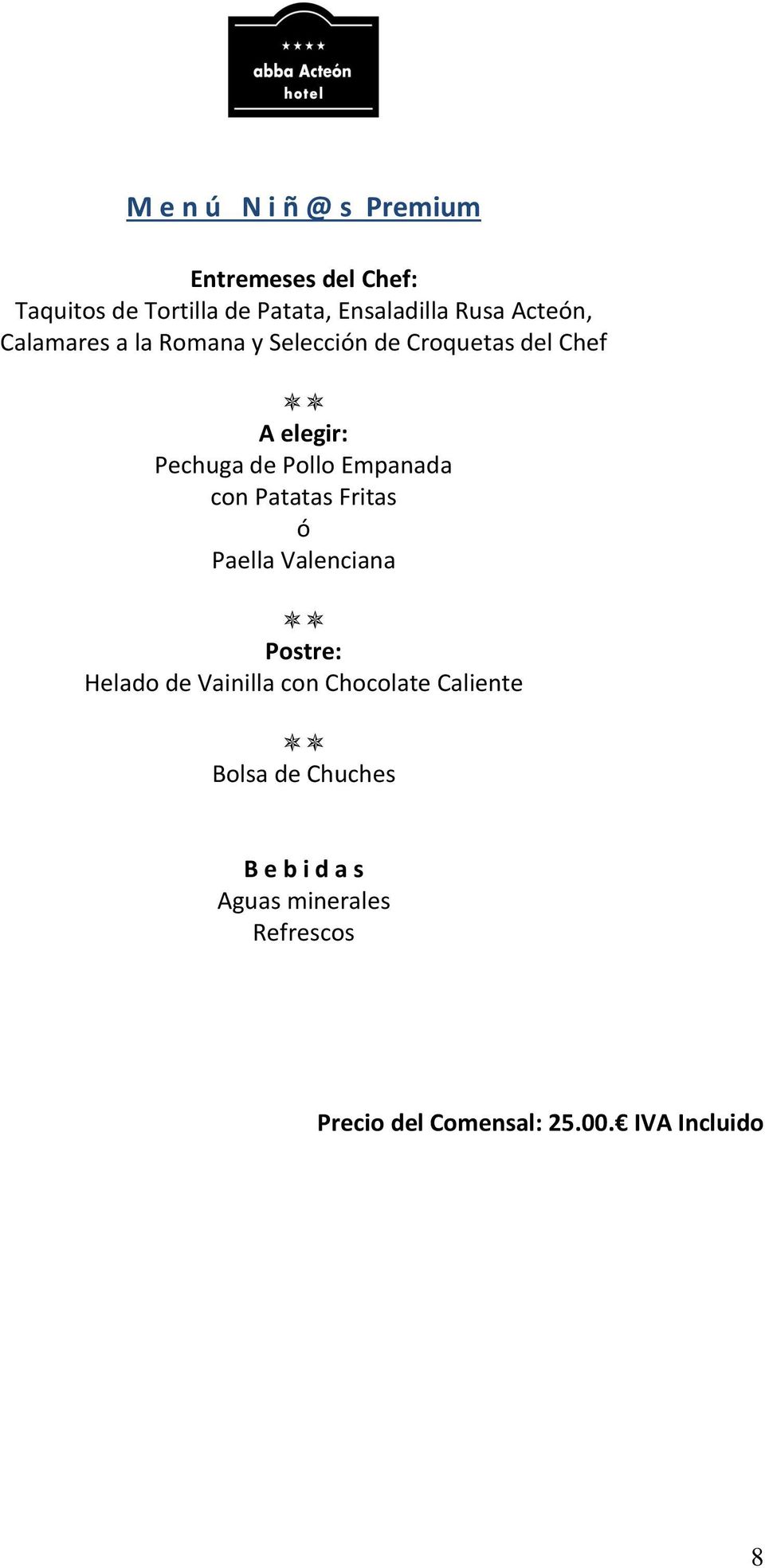 Empanada con Patatas Fritas ó Paella Valenciana Postre: Helado de Vainilla con Chocolate