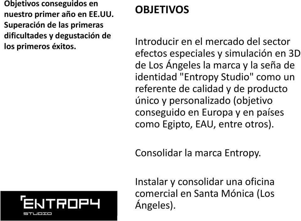 "Entropy Studio" como un referente de calidad y de producto único y personalizado (objetivo conseguido en Europay en países como Egipto,
