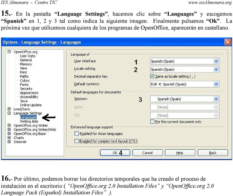 La próxima vez que utilicemos cualquiera de los programas de OpenOffice, aparecerán en castellano. 16.