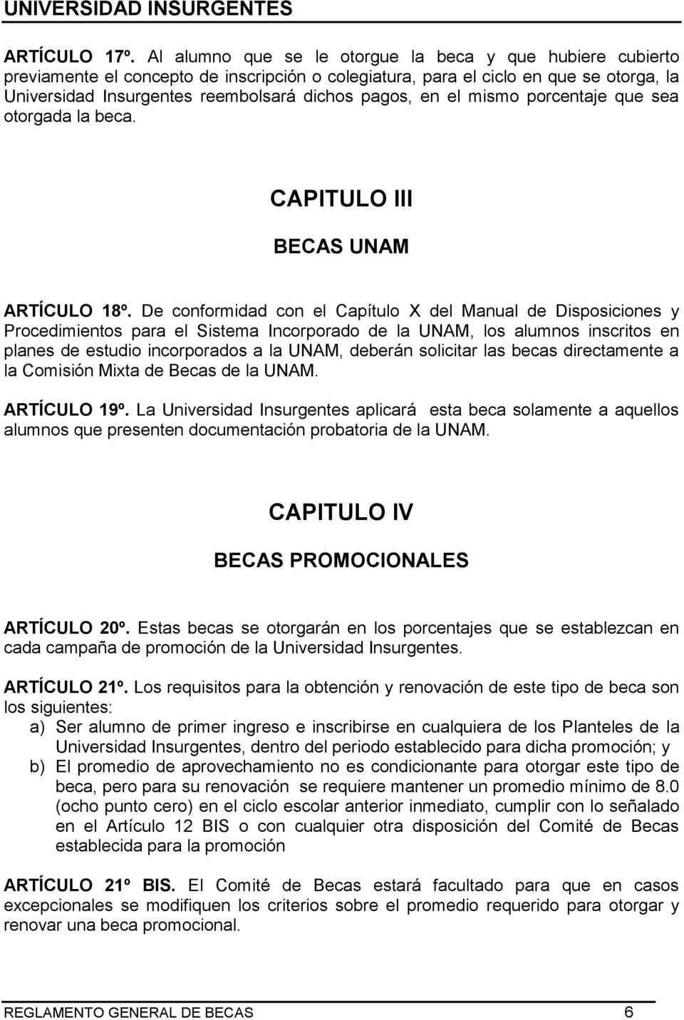 en el mismo porcentaje que sea otorgada la beca. CAPITULO III BECAS UNAM ARTÍCULO 18º.