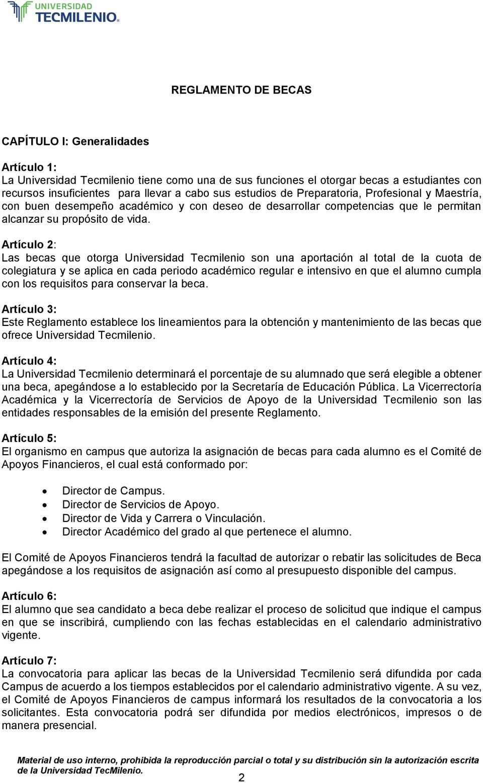 Artículo 2: Las becas que otorga Universidad Tecmilenio son una aportación al total de la cuota de colegiatura y se aplica en cada periodo académico regular e intensivo en que el alumno cumpla con