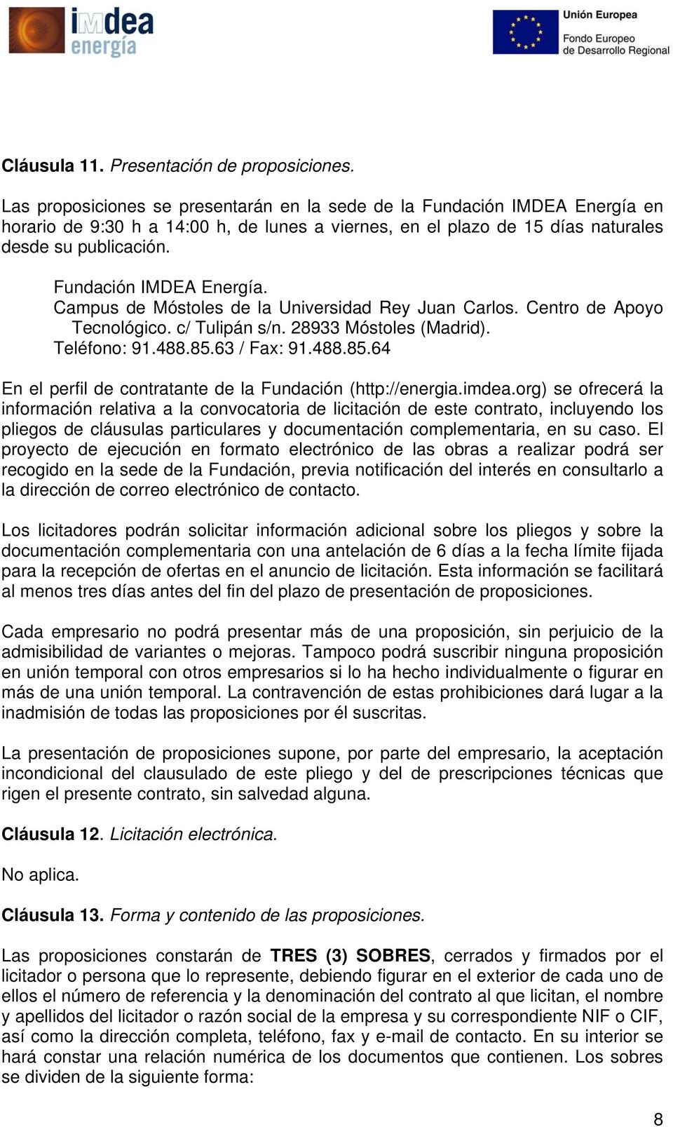Fundación IMDEA Energía. Campus de Móstoles de la Universidad Rey Juan Carlos. Centro de Apoyo Tecnológico. c/ Tulipán s/n. 28933 Móstoles (Madrid). Teléfono: 91.488.85.