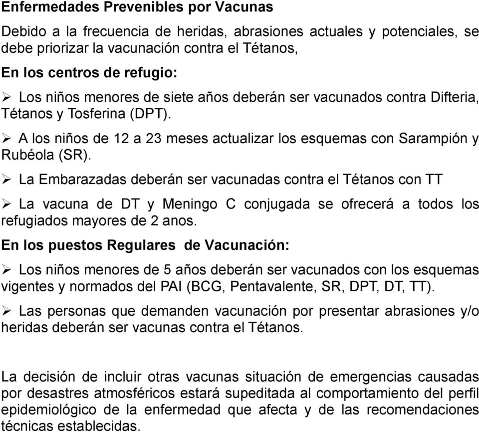 La Embarazadas deberán ser vacunadas contra el Tétanos con TT La vacuna de DT y Meningo C conjugada se ofrecerá a todos los refugiados mayores de 2 anos.