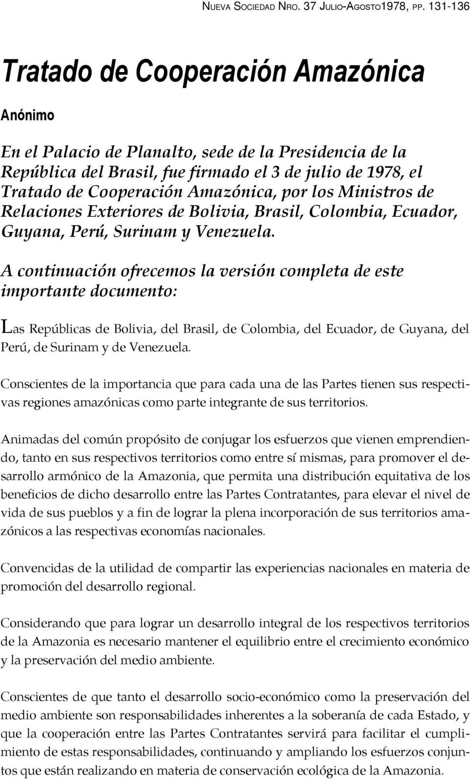 A continuación ofrecemos la versión completa de este importante documento: Las Repúblicas de Bolivia, del Brasil, de Colombia, del Ecuador, de Guyana, del Perú, de Surinam y de Venezuela.