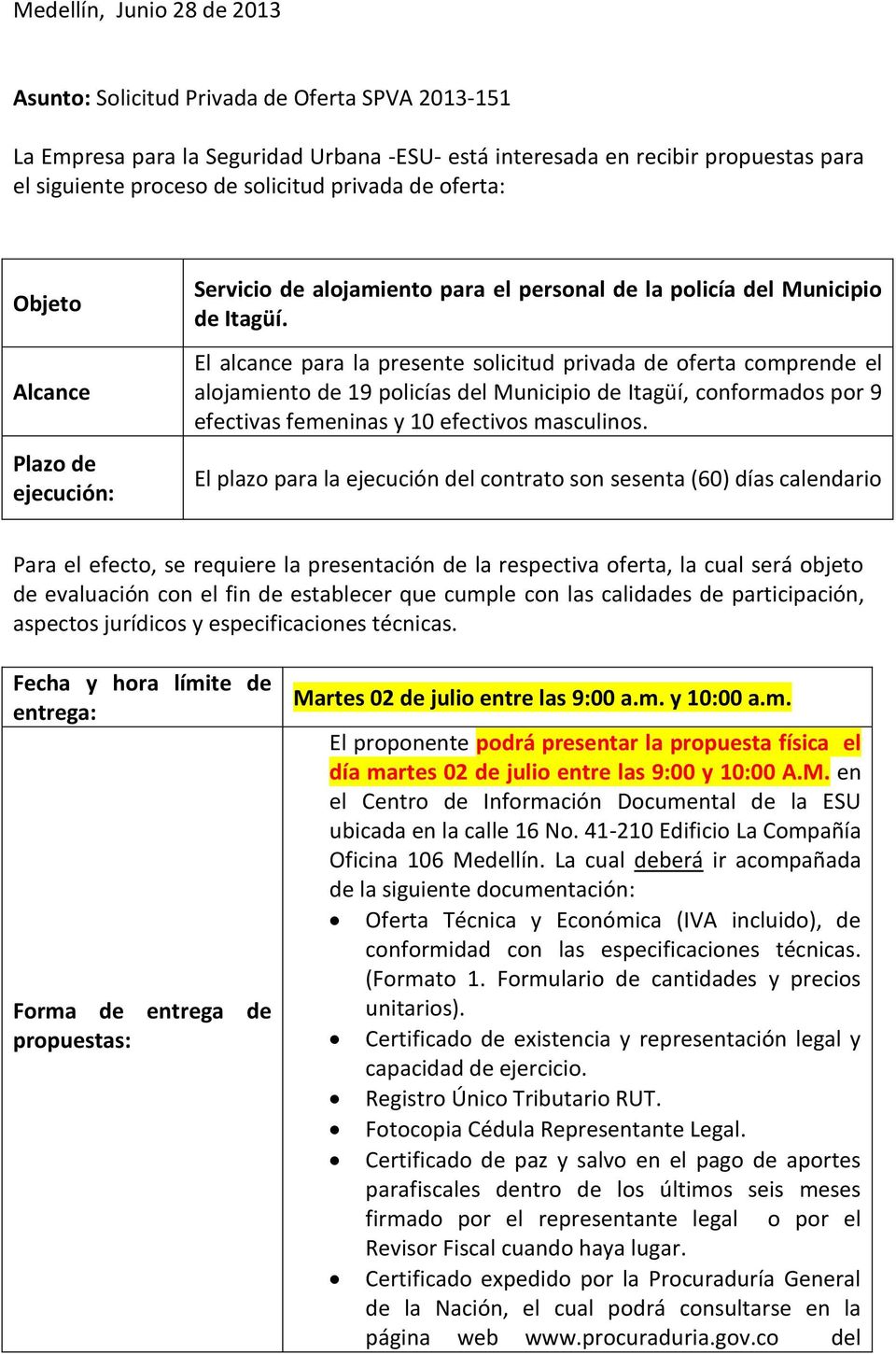 El alcance para la presente solicitud privada de oferta comprende el alojamiento de 19 policías del Municipio de Itagüí, conformados por 9 efectivas femeninas y 10 efectivos masculinos.