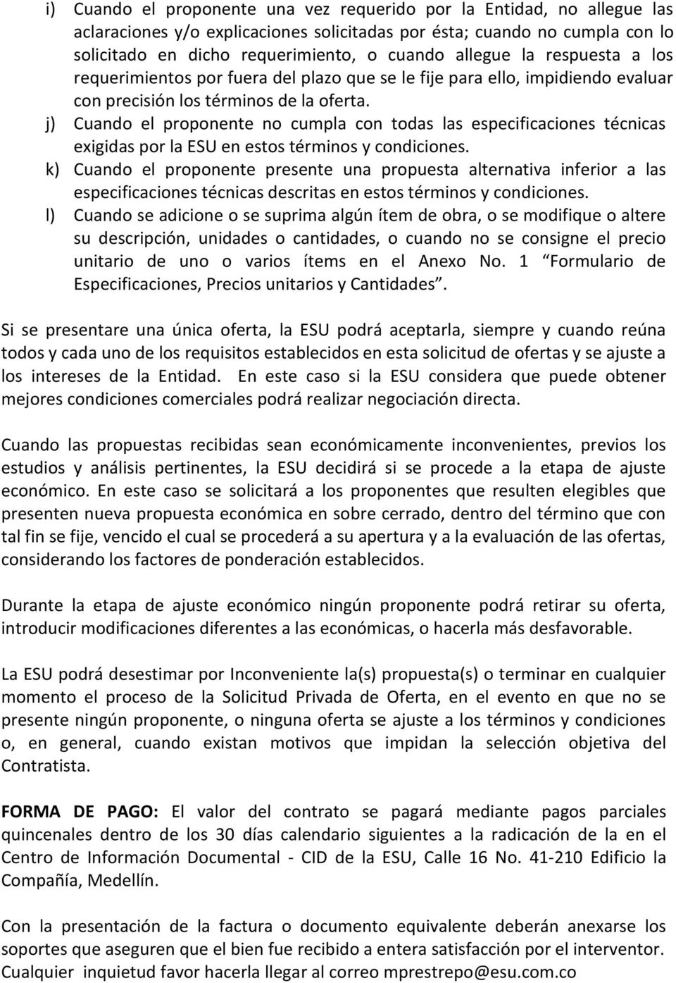 j) Cuando el proponente no cumpla con todas las especificaciones técnicas exigidas por la ESU en estos términos y condiciones.
